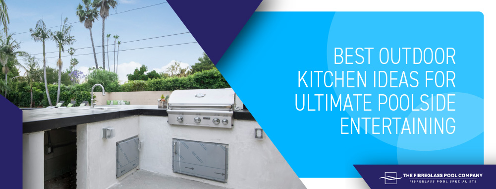 best-outdoor-kitchen-ideas-for-ultimate-poolside-entertaining-banner