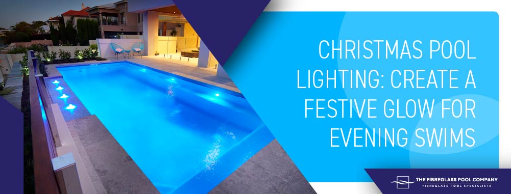 chrsitmas-pool-lighting-create-a-festive-glow-for-evening-swims-banner