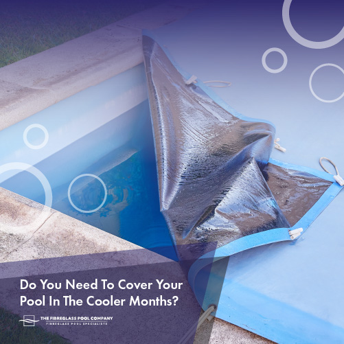 do-you-need-to-cover-your-pool-in-the-cooler-months-featuredimage