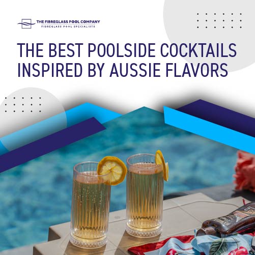 the-best-poolside-cocktails-inspied-by-aussie-flavours-featureimage