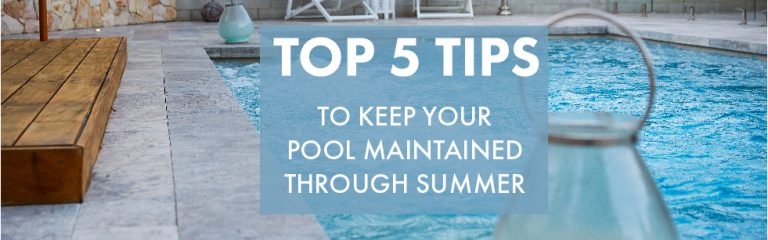 Top 5 Tips To Keep Your Pool Maintained Through The Summer Months - The ...