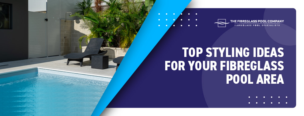 top-styling-ideas-for-your-fibreglass-pool-area-banner