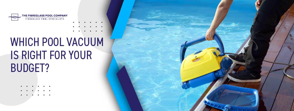 which pool vacuum is the right for your budget banner